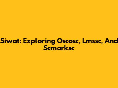 Siwat: Exploring Oscosc, Lmssc, And Scmarksc