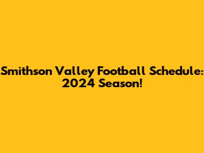 Smithson Valley Football Schedule: 2024 Season!