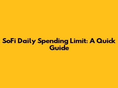 SoFi Daily Spending Limit: A Quick Guide