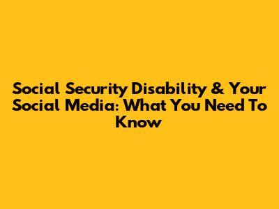 Social Security Disability & Your Social Media: What You Need To Know