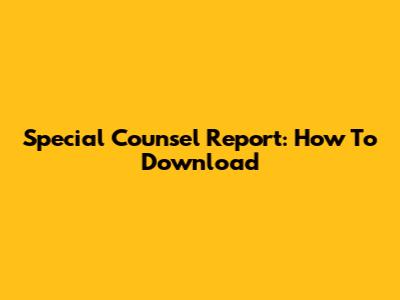 Special Counsel Report: How To Download