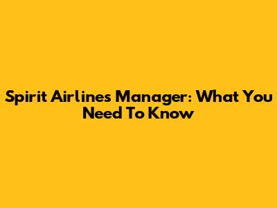 Spirit Airlines Manager: What You Need To Know