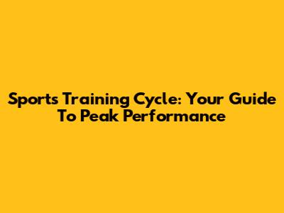 Sports Training Cycle: Your Guide To Peak Performance