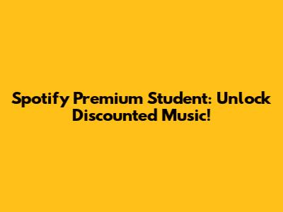 Spotify Premium Student: Unlock Discounted Music!