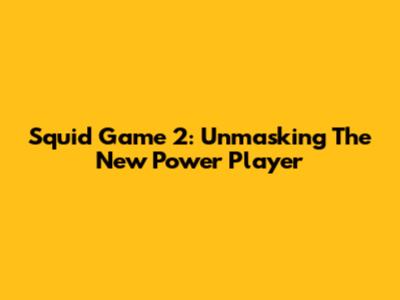 Squid Game 2: Unmasking The New Power Player