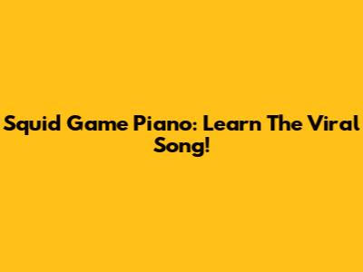 Squid Game Piano: Learn The Viral Song!