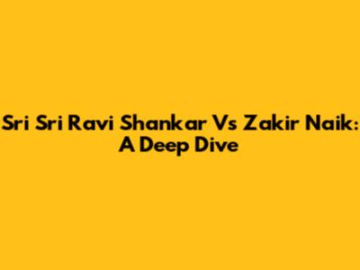 Sri Sri Ravi Shankar Vs Zakir Naik: A Deep Dive