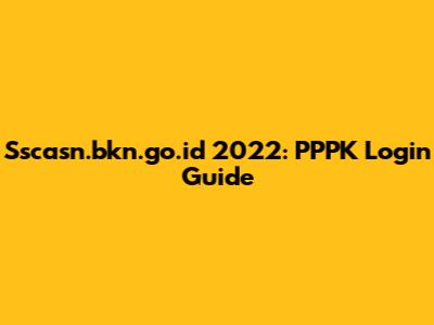 Sscasn.bkn.go.id 2022: PPPK Login Guide