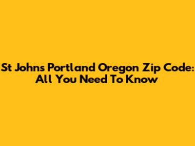 St Johns Portland Oregon Zip Code: All You Need To Know