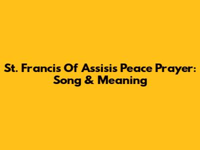 St. Francis Of Assisi's Peace Prayer: Song & Meaning