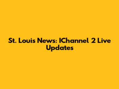 St. Louis News: IChannel 2 Live Updates