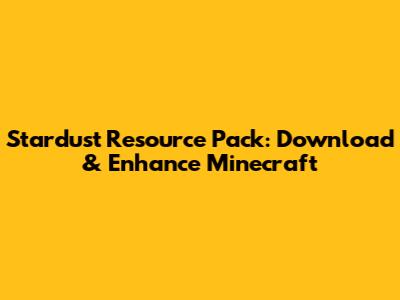 Stardust Resource Pack: Download & Enhance Minecraft