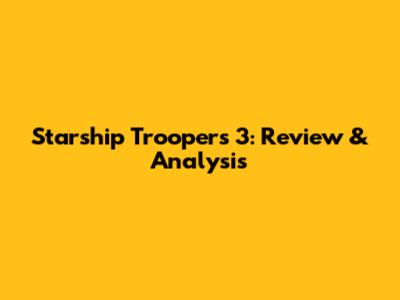 Starship Troopers 3: Review & Analysis