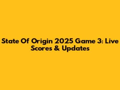State Of Origin 2025 Game 3: Live Scores & Updates