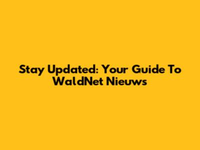 Stay Updated: Your Guide To WaldNet Nieuws