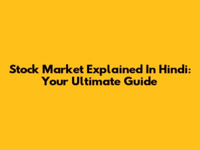 Stock Market Explained In Hindi: Your Ultimate Guide