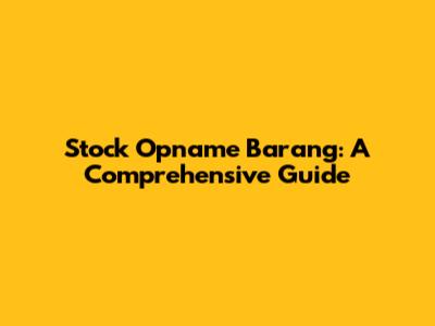 Stock Opname Barang: A Comprehensive Guide
