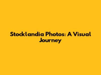 Stocklandia Photos: A Visual Journey