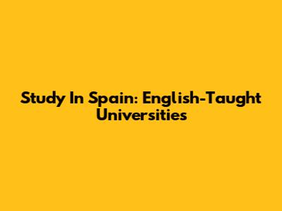 Study In Spain: English-Taught Universities