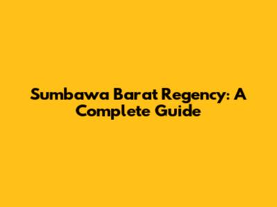Sumbawa Barat Regency: A Complete Guide