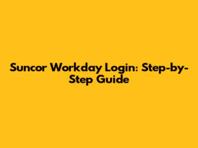 Suncor Workday Login: Step-by-Step Guide