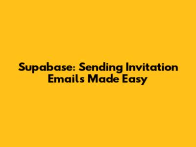 Supabase: Sending Invitation Emails Made Easy