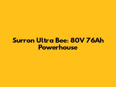 Surron Ultra Bee: 80V 76Ah Powerhouse
