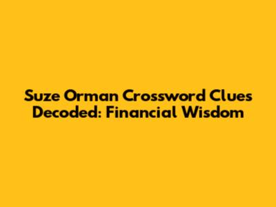 Suze Orman Crossword Clues Decoded: Financial Wisdom