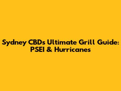 Sydney CBD's Ultimate Grill Guide: PSEI & Hurricane's