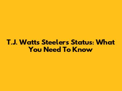 T.J. Watt's Steelers Status: What You Need To Know