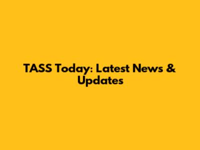 TASS Today: Latest News & Updates