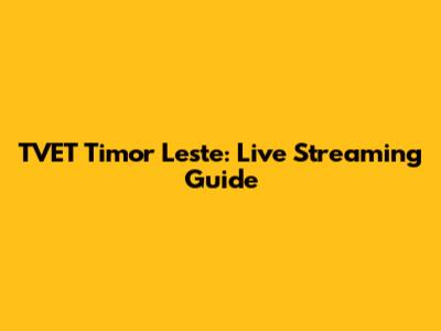TVET Timor Leste: Live Streaming Guide