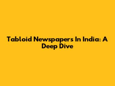 Tabloid Newspapers In India: A Deep Dive