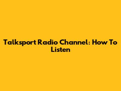 Talksport Radio Channel: How To Listen