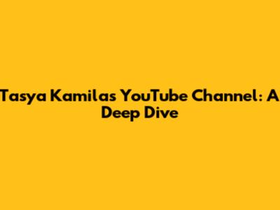 Tasya Kamila's YouTube Channel: A Deep Dive
