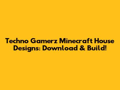 Techno Gamerz Minecraft House Designs: Download & Build!