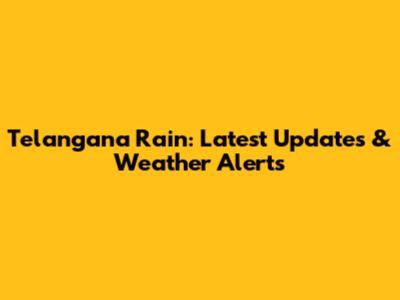 Telangana Rain: Latest Updates & Weather Alerts