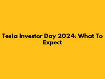 Tesla Investor Day 2024: What To Expect