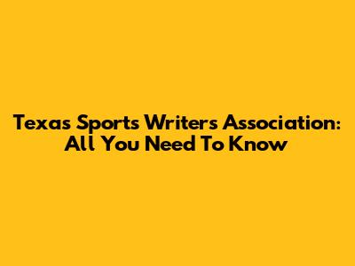 Texas Sports Writers Association: All You Need To Know