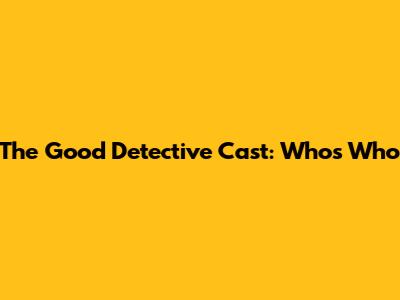 The Good Detective Cast: Who's Who