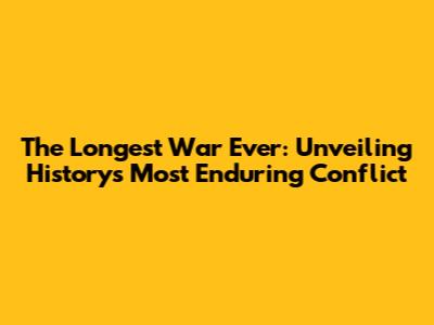 The Longest War Ever: Unveiling History's Most Enduring Conflict