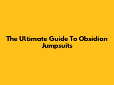The Ultimate Guide To Obsidian Jumpsuits