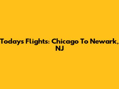 Today's Flights: Chicago To Newark, NJ
