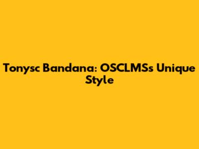 Tonysc Bandana: OSCLMS's Unique Style