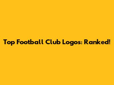 Top Football Club Logos: Ranked!