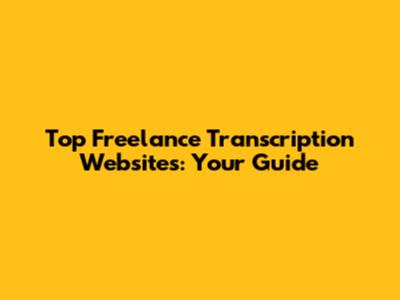 Top Freelance Transcription Websites: Your Guide