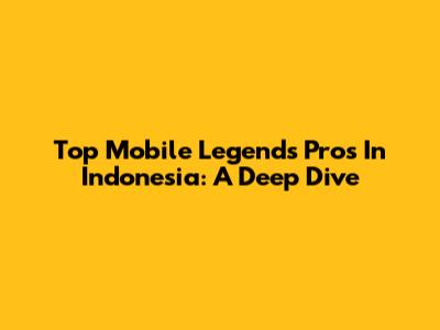 Top Mobile Legends Pros In Indonesia: A Deep Dive