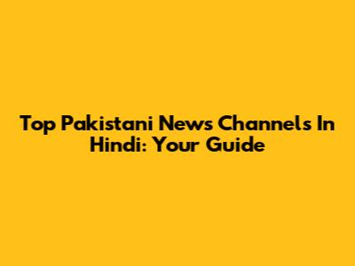Top Pakistani News Channels In Hindi: Your Guide