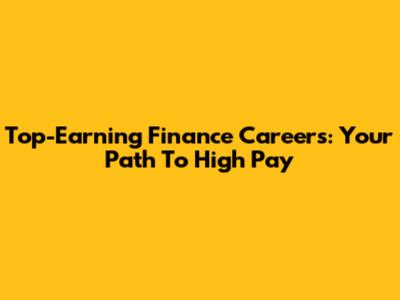 Top-Earning Finance Careers: Your Path To High Pay