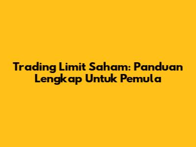 Trading Limit Saham: Panduan Lengkap Untuk Pemula